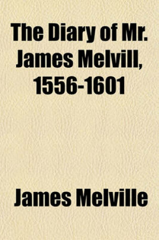 Cover of The Diary of Mr. James Melvill, 1556-1601