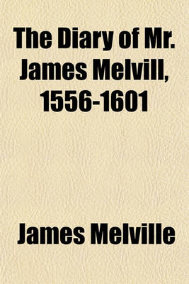 Book cover for The Diary of Mr. James Melvill, 1556-1601