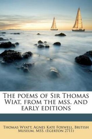 Cover of The Poems of Sir Thomas Wiat, from the Mss. and Early Editions Volume 2