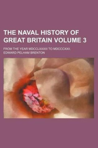 Cover of The Naval History of Great Britain Volume 3; From the Year MDCCLXXXIII to MDCCCXXII.