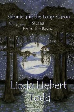 Cover of Sidonie and the Loup-Garou and Other Stories from the Bayou