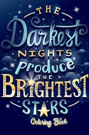 Cover of The Darkest Nights Produce The Brightest Stars Coloring Book