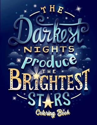 Book cover for The Darkest Nights Produce The Brightest Stars Coloring Book