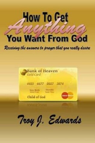 Cover of How To Get Anything You Want From God