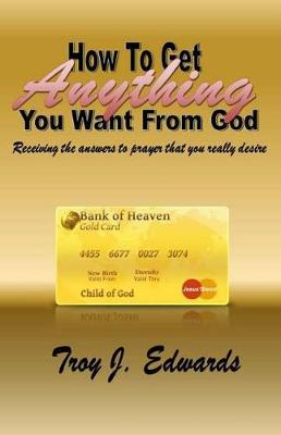 Book cover for How To Get Anything You Want From God