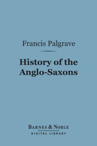 Cover of History of the Anglo-Saxons (Barnes & Noble Digital Library)