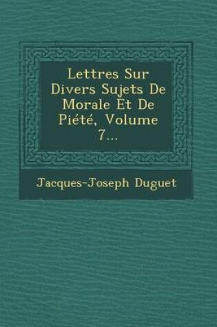 Cover of Lettres Sur Divers Sujets de Morale Et de Piete, Volume 7...