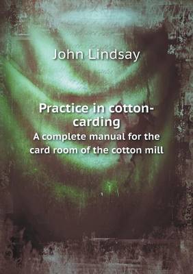 Book cover for Practice in cotton-carding A complete manual for the card room of the cotton mill