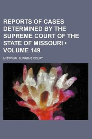 Cover of Reports of Cases Determined by the Supreme Court of the State of Missouri (Volume 149)