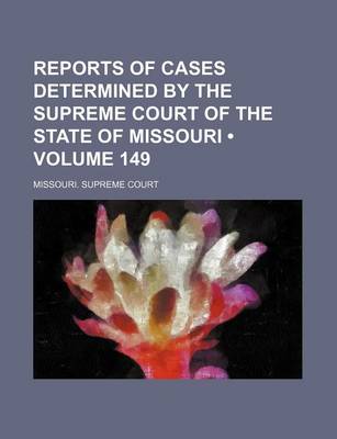 Book cover for Reports of Cases Determined by the Supreme Court of the State of Missouri (Volume 149)