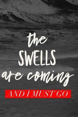 Book cover for The Swells Are Coming And I Must Go