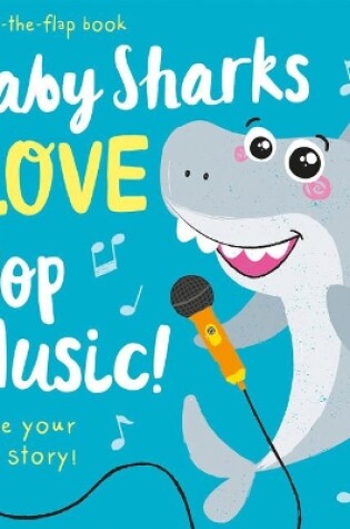 Cover of Baby Sharks LOVE Pop Music! - Lift the Flap
