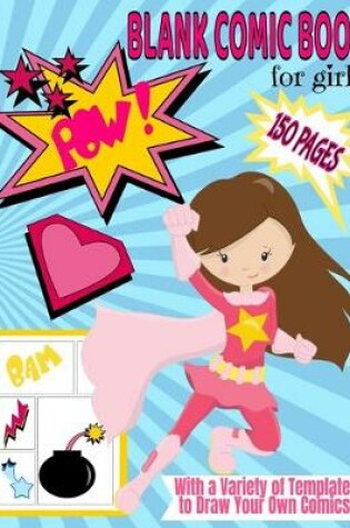Cover of Blank Comic Book for Girls With a Variety of Templates to Draw Your Own Comics
