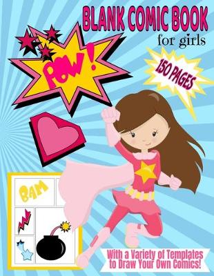 Book cover for Blank Comic Book for Girls With a Variety of Templates to Draw Your Own Comics