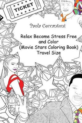 Book cover for Relax Become Stress Free and Color (Movie Stars Coloring Book) Travel Size