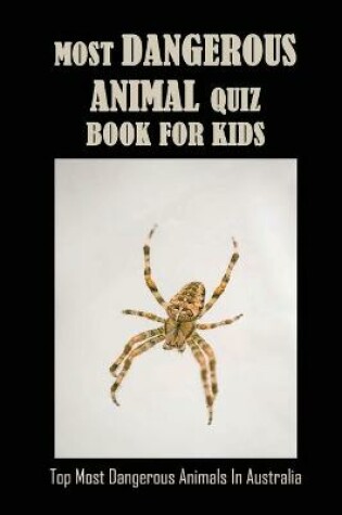 Cover of Most Dangerous Animal Quiz Book For Kids