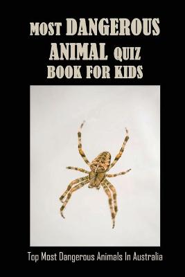 Book cover for Most Dangerous Animal Quiz Book For Kids