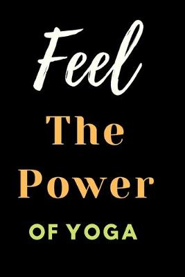 Book cover for Feel The Power Of Yoga Notebook Dairy Exercise Tracker