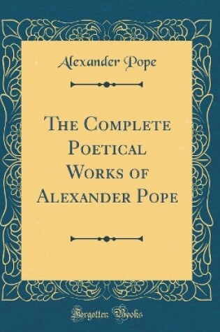 Cover of The Complete Poetical Works of Alexander Pope (Classic Reprint)