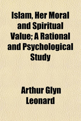 Book cover for Islam, Her Moral and Spiritual Value; A Rational and Psychological Study