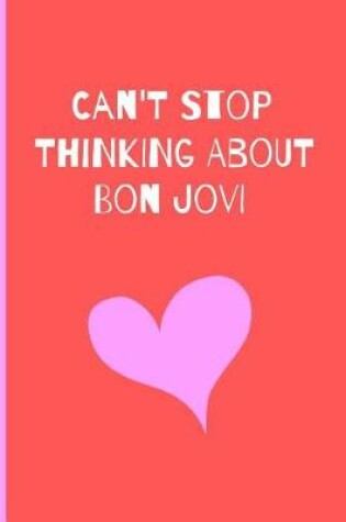 Cover of Can't Stop Thinking About Bon Jovi