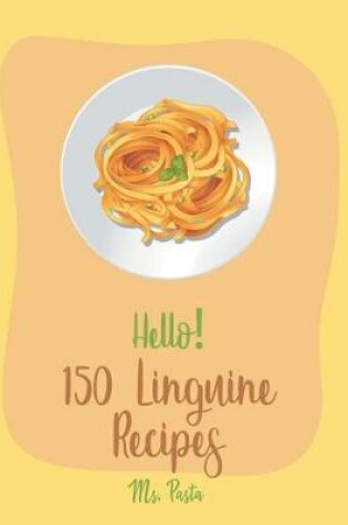 Cover of Hello! 150 Linguine Recipes