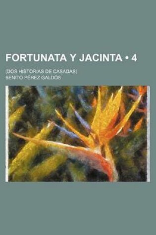Cover of Fortunata y Jacinta (4); (DOS Historias de Casadas)