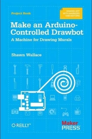 Cover of Make an Arduino-controlled Drawbot