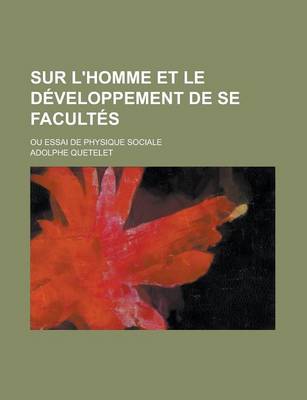 Book cover for Sur L'Homme Et Le Developpement de Se Facultes; Ou Essai de Physique Sociale