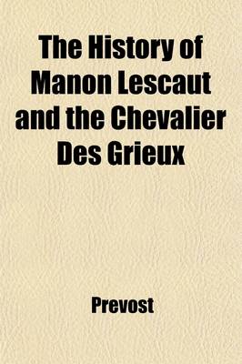 Book cover for The History of Manon Lescaut and the Chevalier Des Grieux; A Translation from the French of the ABBE Prevost