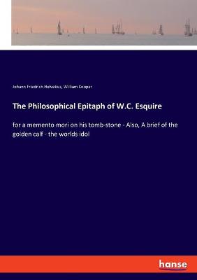 Book cover for The Philosophical Epitaph of W.C. Esquire