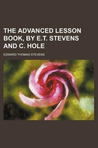 Cover of The Advanced Lesson Book, by E.T. Stevens and C. Hole