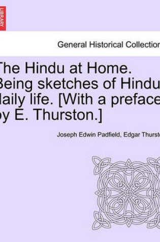 Cover of The Hindu at Home. Being Sketches of Hindu Daily Life. [With a Preface by E. Thurston.]