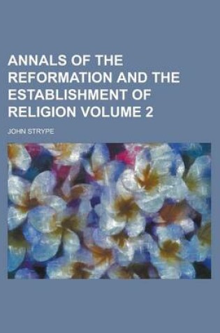 Cover of Annals of the Reformation and the Establishment of Religion Volume 2