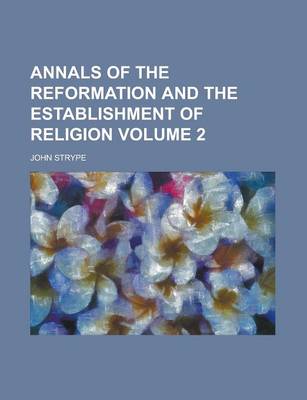 Book cover for Annals of the Reformation and the Establishment of Religion Volume 2