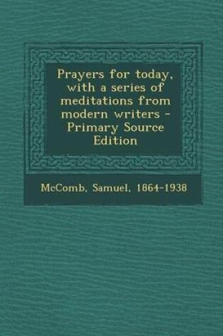 Cover of Prayers for Today, with a Series of Meditations from Modern Writers - Primary Source Edition