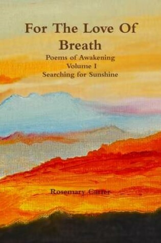Cover of For the Love of Breath : Poems of Awakening Volume I Searching for Sunshine