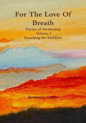 Book cover for For the Love of Breath : Poems of Awakening Volume I Searching for Sunshine