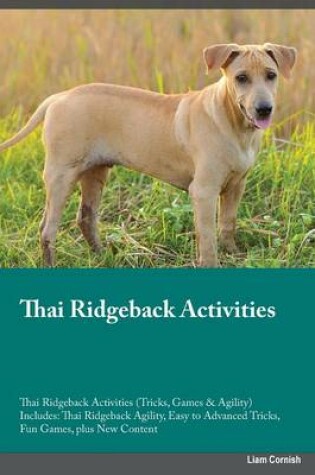 Cover of Thai Ridgeback Activities Thai Ridgeback Activities (Tricks, Games & Agility) Includes