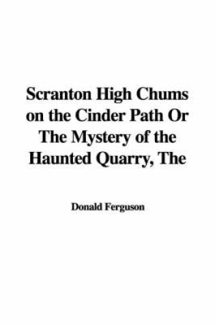 Cover of The Scranton High Chums on the Cinder Path or the Mystery of the Haunted Quarry