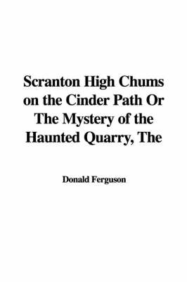 Book cover for The Scranton High Chums on the Cinder Path or the Mystery of the Haunted Quarry