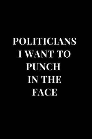 Cover of Politicians I Want To Punch In The Face