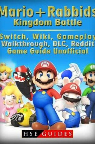 Cover of Mario + Rabbids Kingdom Battle, Switch, Wiki, Gameplay, Walkthrough, DLC, Reddit, Game Guide Unofficial