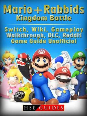 Book cover for Mario + Rabbids Kingdom Battle, Switch, Wiki, Gameplay, Walkthrough, DLC, Reddit, Game Guide Unofficial