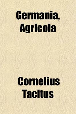 Book cover for Germania, Agricola; Et de Oratoribus Dialogus, Ex Editione Oberliniana Accedunt Nota︠e︡ Anglica︠e︡