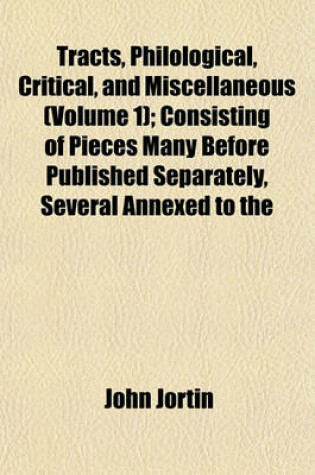 Cover of Tracts, Philological, Critical, and Miscellaneous (Volume 1); Consisting of Pieces Many Before Published Separately, Several Annexed to the