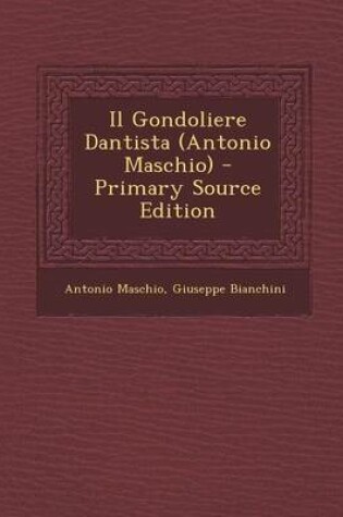 Cover of Il Gondoliere Dantista (Antonio Maschio) - Primary Source Edition