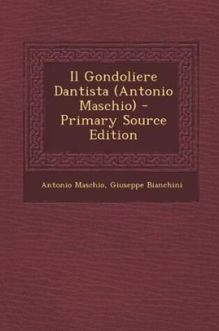 Cover of Il Gondoliere Dantista (Antonio Maschio) - Primary Source Edition