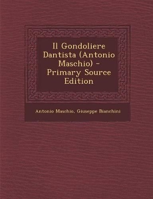 Book cover for Il Gondoliere Dantista (Antonio Maschio) - Primary Source Edition