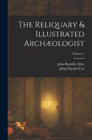 Cover of The Reliquary & Illustrated Archæologist; Volume 1
